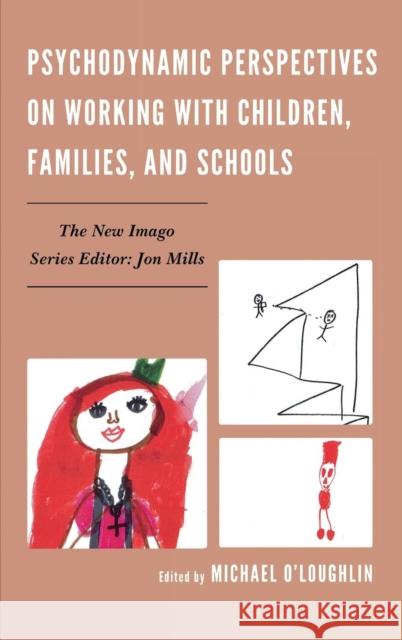 Psychodynamic Perspectives on Working with Children, Families, and Schools Michael O'Loughlin 9780765709219