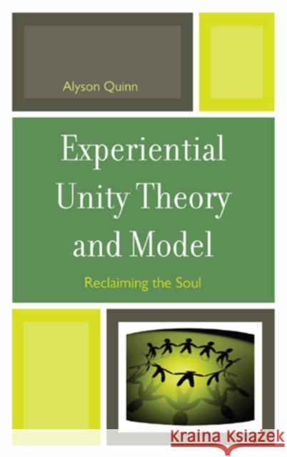 Experiential Unity Theory and Model: Reclaiming the Soul Quinn, Alyson 9780765709295