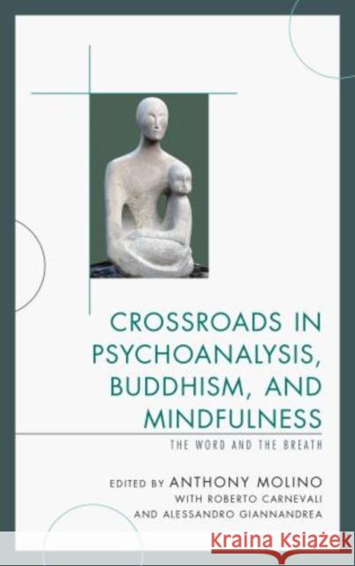 Crossroads in Psychoanalysis, Buddhism, and Mindfulness: The Word and the Breath Molino, Anthony 9780765709370 Jason Aronson