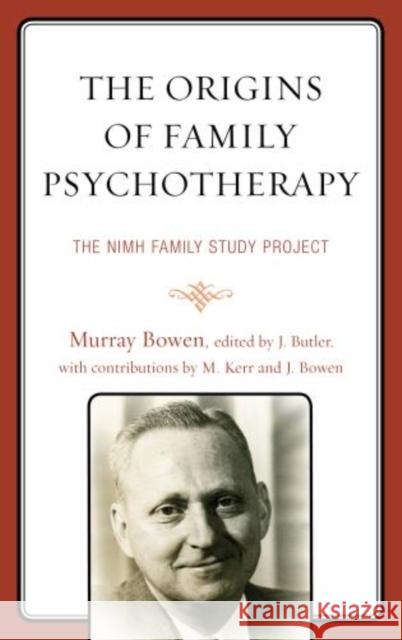 The Origins of Family Psychotherapy: The NIMH Family Study Project Bowen, Murray 9780765709745