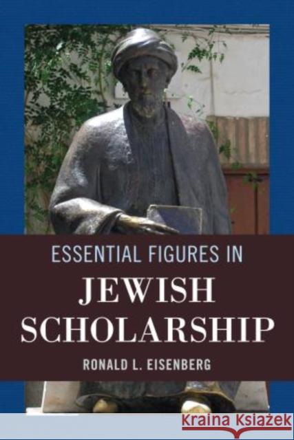 Essential Figures in Jewish Scholarship Ronald L., M. Eisenberg 9780765709936 Jason Aronson