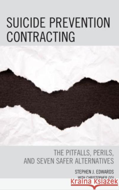 Suicide Prevention Contracting: The Pitfalls, Perils, and Seven Safer Alternatives Edwards, Stephen J. 9780765709967