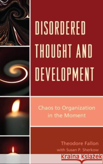 Disordered Thought and Development: Chaos to Organization in the Moment Susan P., M.D. Sherkow 9780765710178 Jason Aronson