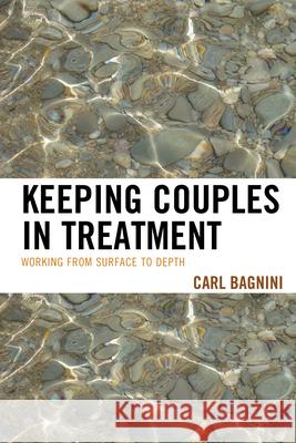 Keeping Couples in Treatment: Working from Surface to Depth Bagnini, Carl 9780765710208 Jason Aronson