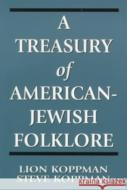 A Treasury of American-Jewish Folklore Lion Koppman Steve Koppman 9780765760241 Jason Aronson