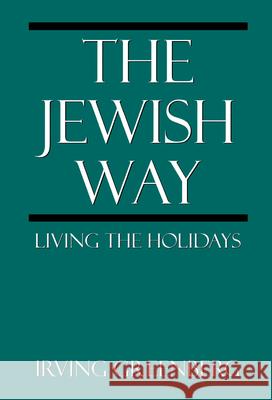 The Jewish Way: Living the Holidays Greenberg, Irving 9780765760272 Jason Aronson
