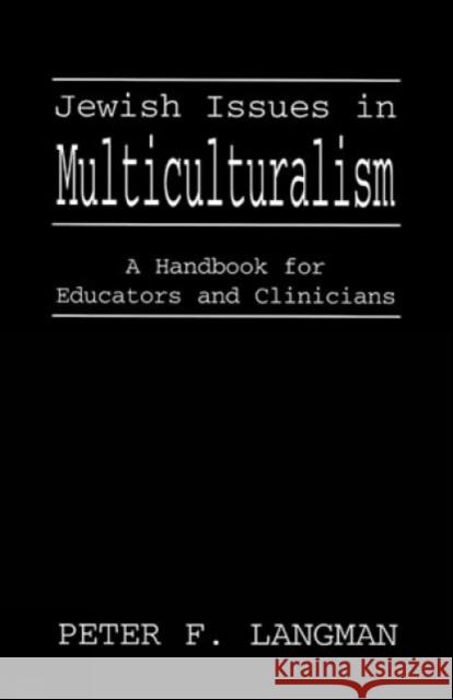 Jewish Issues in Multiculturalism: A Handbook for Educators and Clinicians Langman, Peter F. 9780765760296