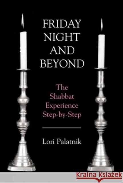 Friday Night and Beyond: The Shabbat Experience Step-By-Step Palatnik, Lori 9780765760678 Jason Aronson