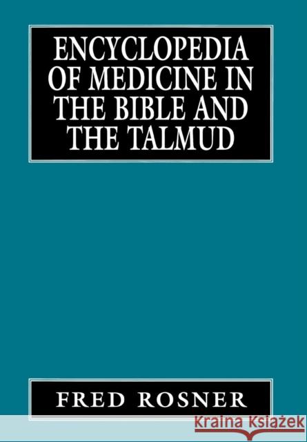 Encyclopedia of Medicine in the Bible and the Talmud Fred Rosner 9780765761026 Jason Aronson