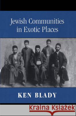 Jewish Communities in Exotic Places Ken Blady 9780765761125 Jason Aronson