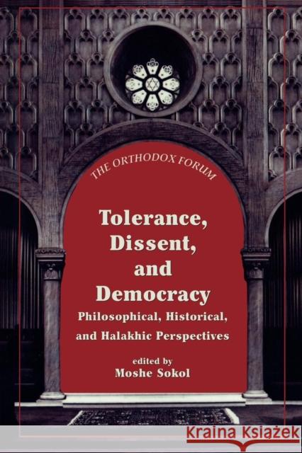 Tolerance, Dissent, and Democracy: Philosophical, Historical, and Halakhic Perspectives Sokol, Moshe Z. 9780765761507 Jason Aronson