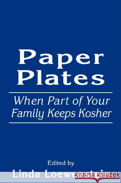 Paper Plates: When Part of Your Family Keeps Kosher Loewenstein, Linda 9780765761996 Jason Aronson