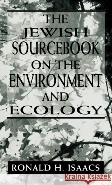 The Jewish Sourcebook on the Environment and Ecology Ronald Isaacs 9780765799791