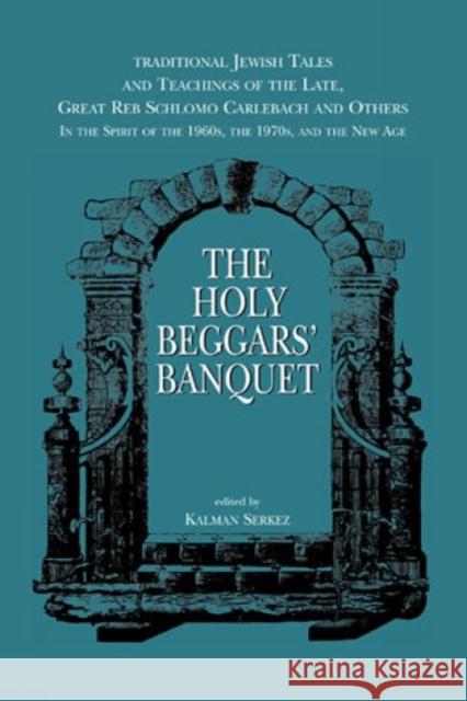 Holy Beggars Banquet Kalman Serkez 9780765799951 Jason Aronson