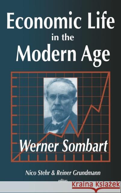 Economic Life in the Modern Age Werner Sombart Reiner Grundmann Nico Stehr 9780765800305