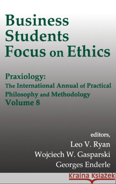 Business Students Focus on Ethics: Praxiology: The International Annual of Practical Philosophy and Methodology Gasparski, Wojciech W. 9780765800374 Transaction Publishers