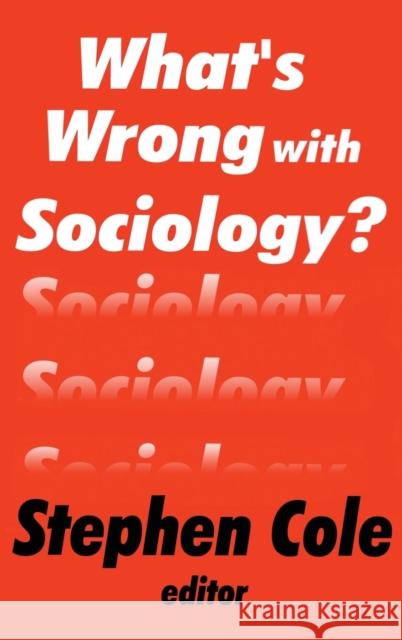 What's Wrong with Sociology? Stephen Cole 9780765800398 Transaction Publishers