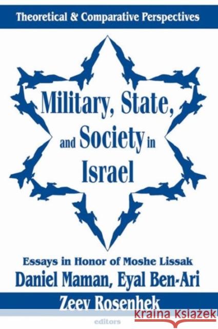 Military, State, and Society in Israel: Theoretical and Comparative Perspectives Ben-Ari, Eyal 9780765800428