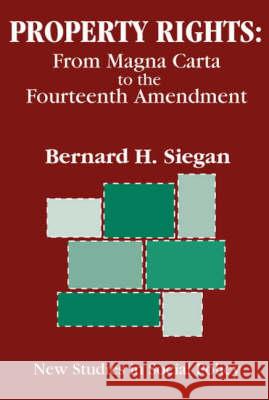 Property Rights: From Magna Carta to the Fourteenth Amendment Siegan, Bernard 9780765800572 Transaction Publishers
