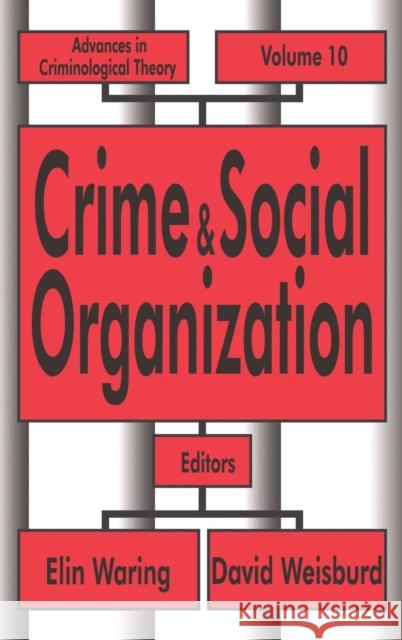 Crime and Social Organization: Advances in Criminological Theory Waring, Elin 9780765800640 Transaction Publishers