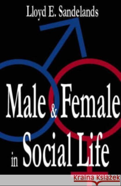 Male and Female in Social Life Lloyd Sandelands 9780765800831 Transaction Publishers