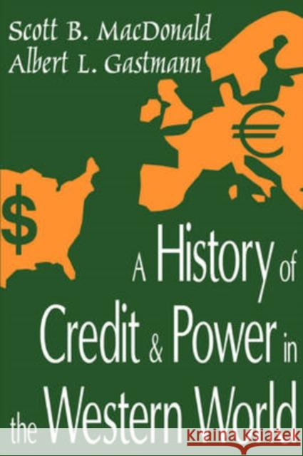 A History of Credit and Power in the Western World MacDonald, Scott B. 9780765800855 Transaction Publishers