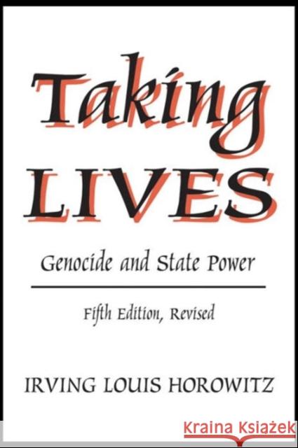 Taking Lives: Genocide and State Power Horowitz, Irving Louis 9780765800947