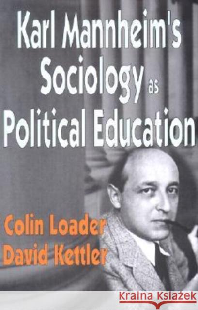 Karl Mannheim's Sociology as Political Education Colin Loader David Kettler 9780765801098 Transaction Publishers