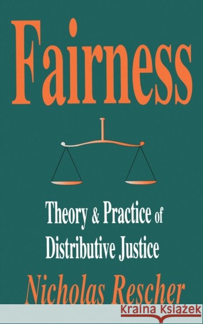 Fairness: Theory & Practice of Distributive Justice Rescher, Nicholas 9780765801104 Transaction Publishers