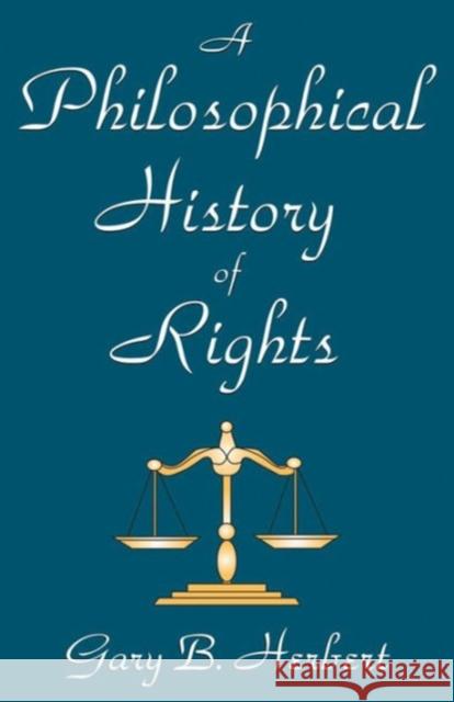 A Philosophical History of Rights Gary B. Herbert 9780765801241 Transaction Publishers