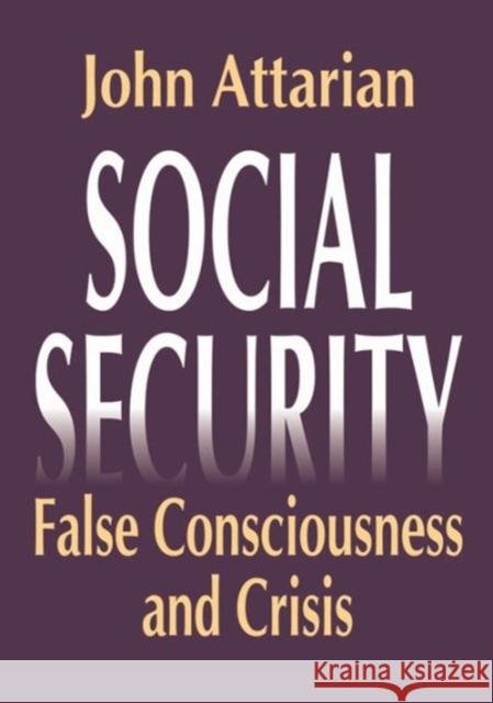 Social Security: False Consciousness and Crisis Attarian, John 9780765801272 Transaction Publishers