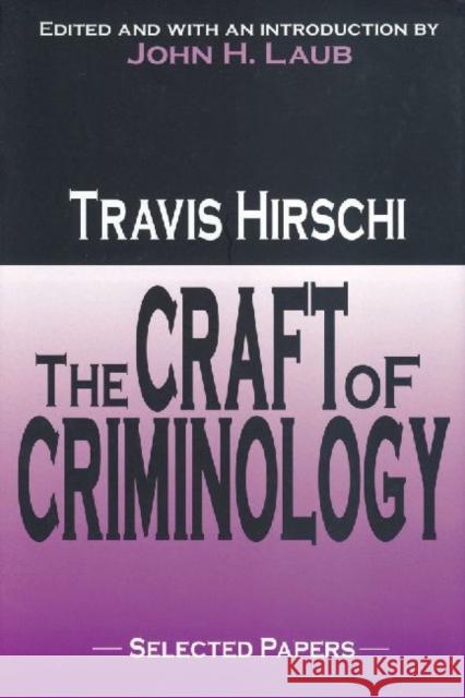 The Craft of Criminology: Selected Papers Hirschi, Travis 9780765801425