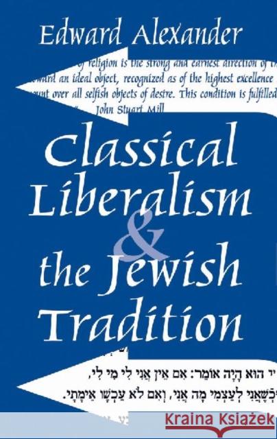 Classical Liberalism and the Jewish Tradition Edward Alexander 9780765801531 Transaction Publishers