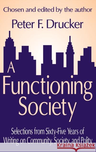 A Functioning Society: Community, Society, and Polity in the Twentieth Century Drucker, Peter F. 9780765801593 Transaction Publishers