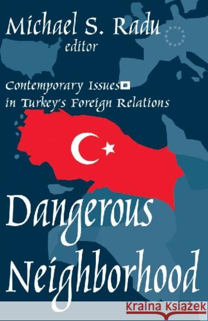 Dangerous Neighborhood: Contemporary Issues in Turkey's Foreign Relations Radu, Michael 9780765801661
