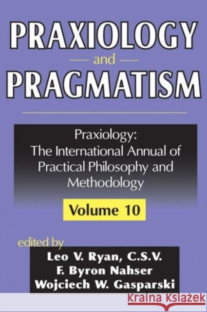 Praxiology and Pragmatism: Praxiology: The International Annual of Practical Philosophy and Methodology Nahser, F. 9780765801678 Transaction Publishers