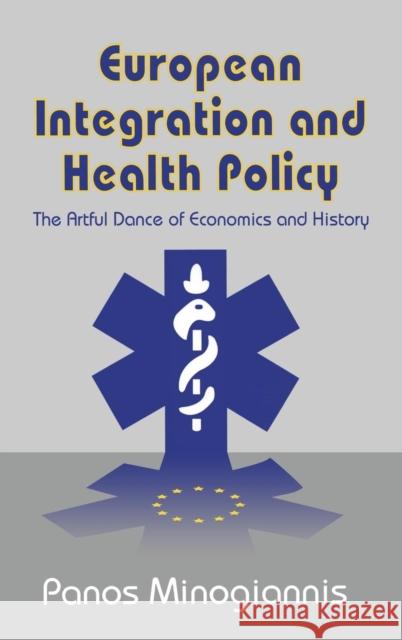 European Integration and Health Policy: The Artful Dance of Economics and History Minogiannis, Panos 9780765801692 Transaction Publishers