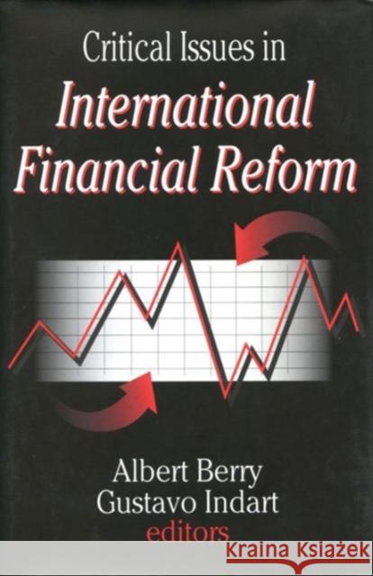 Critical Issues in International Financial Reform Albert Berry Gustavo Indart 9780765801777 Transaction Publishers