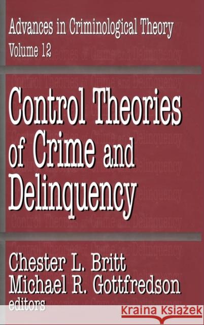 Control Theories of Crime and Delinquency: Advances in Criminological Theory Gottfredson, Michael 9780765801807