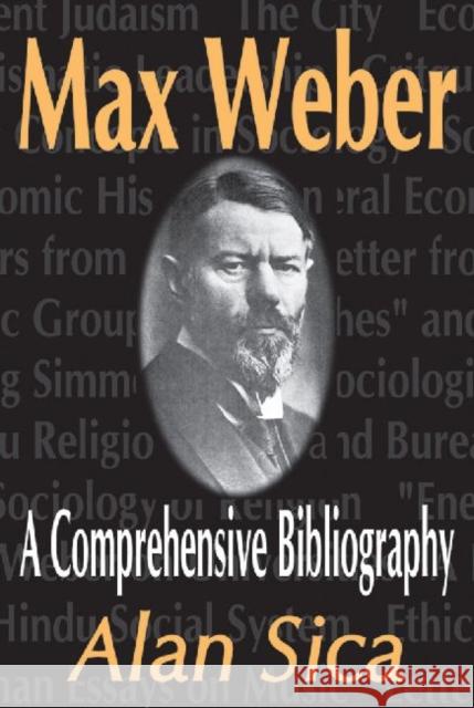 Max Weber: A Comprehensive Bibliography Sica, Alan 9780765802095 Transaction Publishers