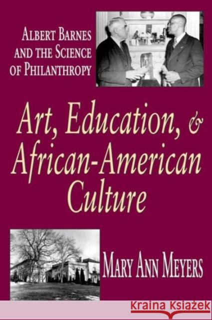 Art, Education, and African-American Culture: Albert Barnes and the Science of Philanthropy Meyers, Mary Ann 9780765802149 Transaction Publishers