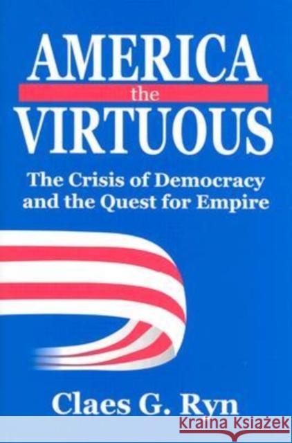 America the Virtuous (Clt) Claes G. Ryn 9780765802194 Transaction Publishers