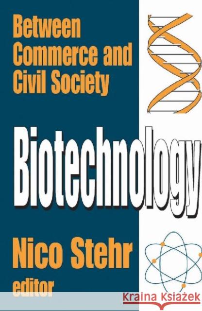 Biotechnology: Between Commerce and Civil Society Stehr, Nico 9780765802248 Transaction Publishers