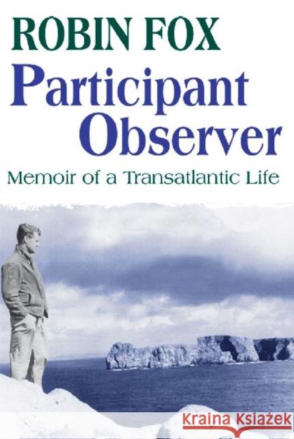 Participant Observer: A Memoir of a Transatlantic Life Robin Fox 9780765802385 Transaction Publishers