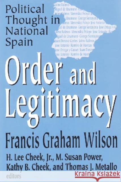 Order and Legitimacy: Political Thought in National Spain Wilson, Francis Graham 9780765802453 Transaction Publishers