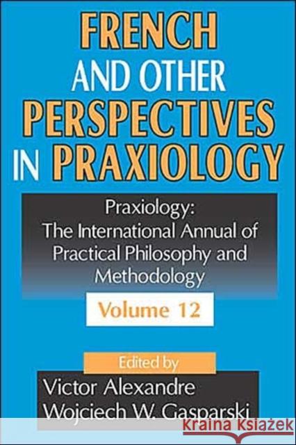 French and Other Perspectives in Praxiology: Praxiology: The International Annual of Practical Philosophy and Methodology Gasparski, Wojciech W. 9780765802484 Transaction Publishers