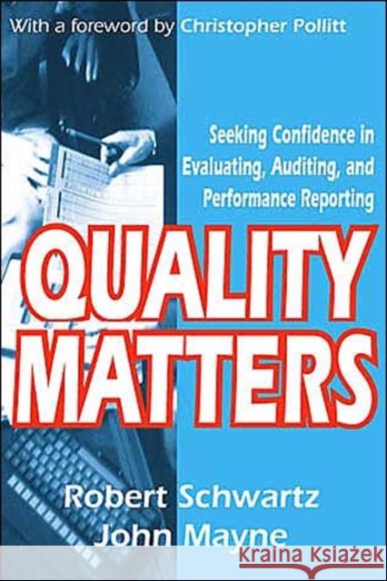 Quality Matters: Seeking Confidence in Evaluating, Auditing, and Performance Reporting Mayne, John Winston 9780765802569 Transaction Publishers