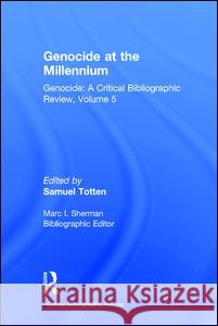 Genocide at the Millennium: Genocide: A Critical Bibliographic Review Totten, Samuel 9780765802637 Transaction Publishers