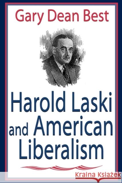 Harold Laski and American Liberalism: Gary Dean Best Best, Gary 9780765802668