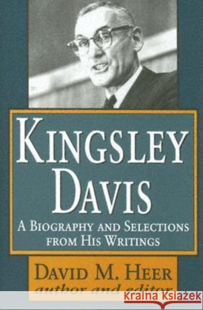 Kingsley Davis: A Biography and Selections from His Writings Heer, David M. 9780765802675 Transaction Publishers